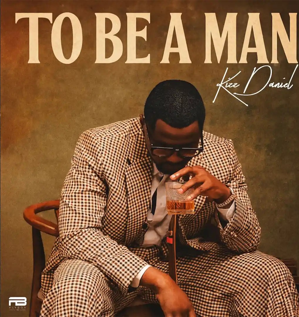 Kizz Daniel – To Be A Man