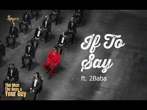 Spyro ft 2baba – If To Say