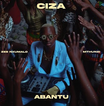 Ciza ft Zee Nxumalo ft Mthunzi – Abantu