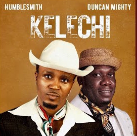 HumbleSmith ft Duncan Mighty – Kelechi